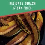 Delicata squash steak fries