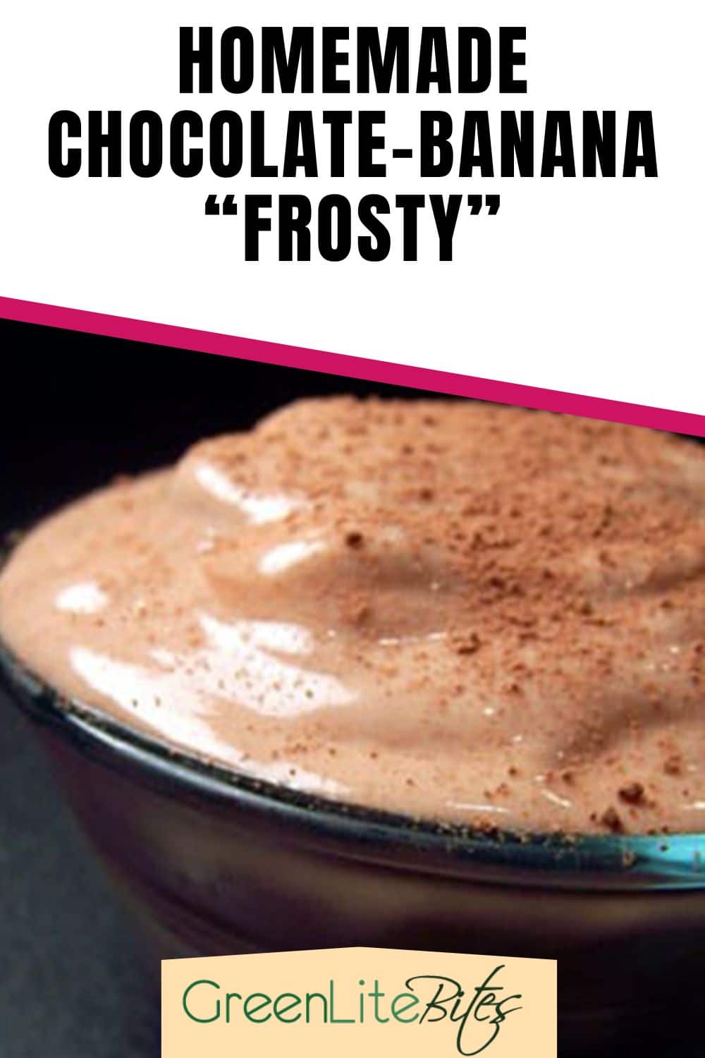 Homemade Chocolate-Banana “Frosty” - GreenLiteBites