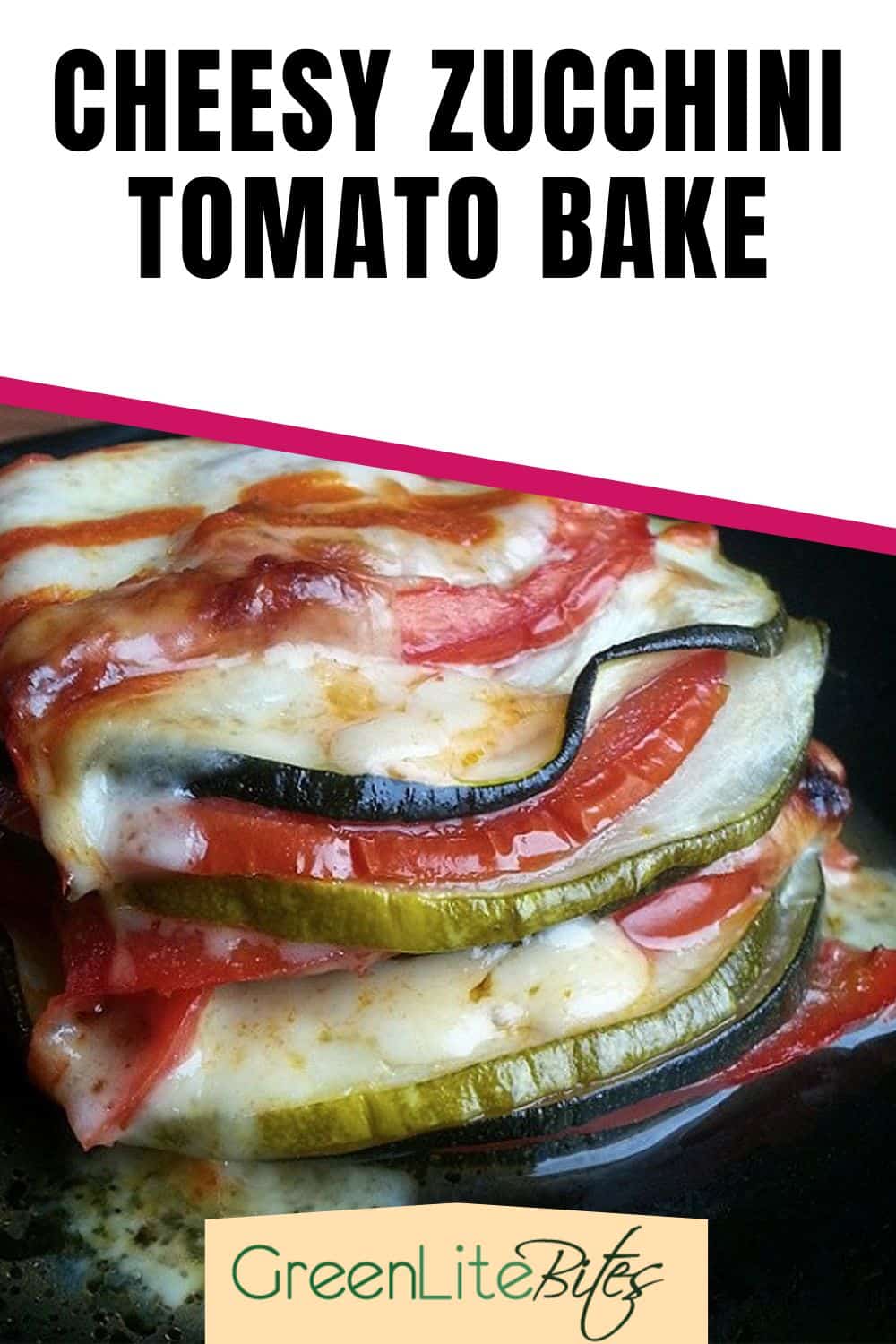 Cheesy Zucchini Tomato Bake - GreenLiteBites